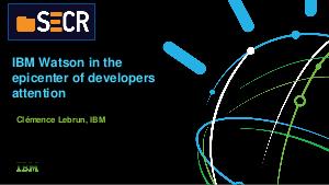 IBM Watson in the epicenter of developers attention (Clemence Lebrun, SECR-2019).pdf