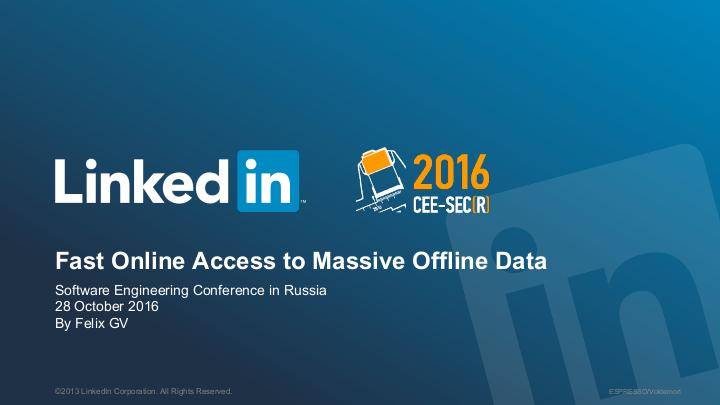 Файл:Fast Online Access to Massive Offline Data at LinkedIn (Felix GV, SECR-2016).pdf