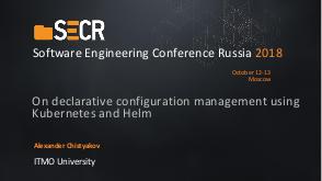 On declarative configuration management using Kubernetes and Helm (Alexander Chistyakov, SECR-2018).pdf