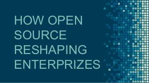 How open source is changing and reshaping enterprises (Андрей Романюк, LVEE-2018).pdf
