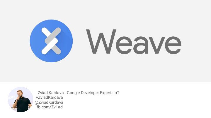 Файл:Android Things + Google Weave (Звиад Кардава, SECON-2017).pdf