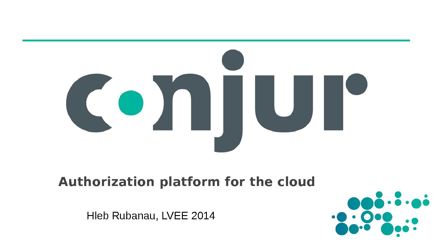 Файл:Conjur — Authorization platform for the cloud (Глеб Рубанов, LVEE-2014).pdf