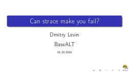 Can strace make you fail? (Дмитрий Левин, OSSDEVCONF-2016).pdf