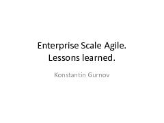 Enterprise Scale Agile. Lessons learned (Константин Гурнов, AgileDays-2011).pdf