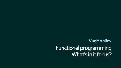 А нам-то зачем функциональное программирование? (Вагиф Абилов, AgileDays-2015).pdf
