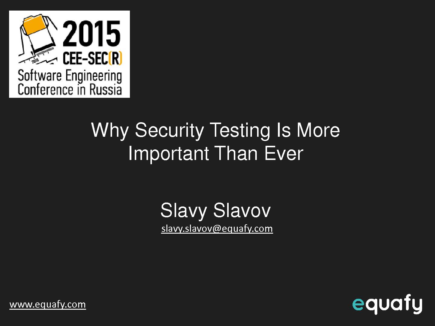 Файл:Why security testing is more important than ever (Slavy Slavov, SECR-2015).pdf