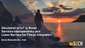 Simulation of IoT to Boost Services Interoperability and Lower Barriers for Things Integration (Denis Makoshenko, SECR-2018).pdf